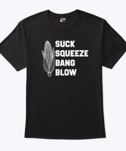 Suck Squeeze Bang Blow Unisex Shirt