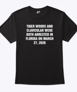 Tiger Woods And Clavicular Were Both Arrested In Florida On March 27 2026 Shirt