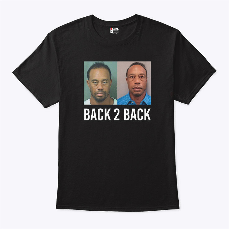 Tiger Woods Back 2 Back MugshoUnisex Shirt Tiger Woods Back 2 Back MugshoUnisex Shirt