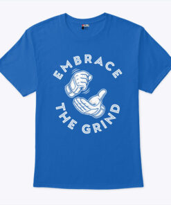 Toronto Blue Jays Embrace The Grind Shirt