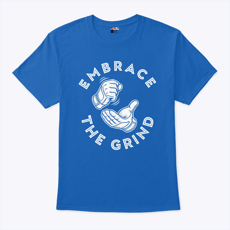 Toronto Blue Jays Embrace The Grind Shirt Toronto Blue Jays Embrace The Grind Shirt