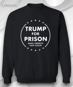 Trump For Prison Make America Safe Again Shirt