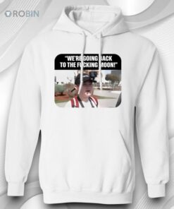 We’re Going Back to the F_cking Moon Shirt