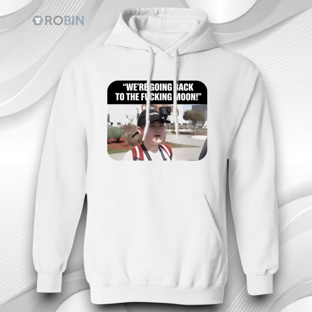 We’re Going Back to the F_cking Moon Shirt We’re Going Back to the F_cking Moon Shirt
