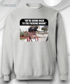 We’re Going Back to the F_cking Moon Shirt