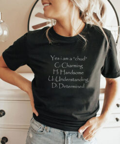 Yes I Am A Chud C Charming H Handsome U Understanding D Determined Shirt
