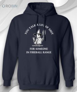 You Talk A Lot Of Shit For Someone In Fireball Range Shirt