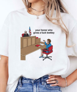 Your Honor Who Gives A Fuck Lowkey Unisex Shirt