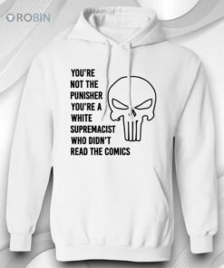 You’re Not The Punisher You’re A White Supremacist Shirt