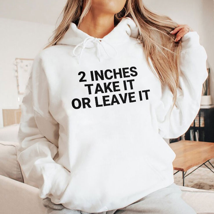 2 Inches Take It Or Leave It Tee Shirt 2 Inches Take It Or Leave It Tee Shirt