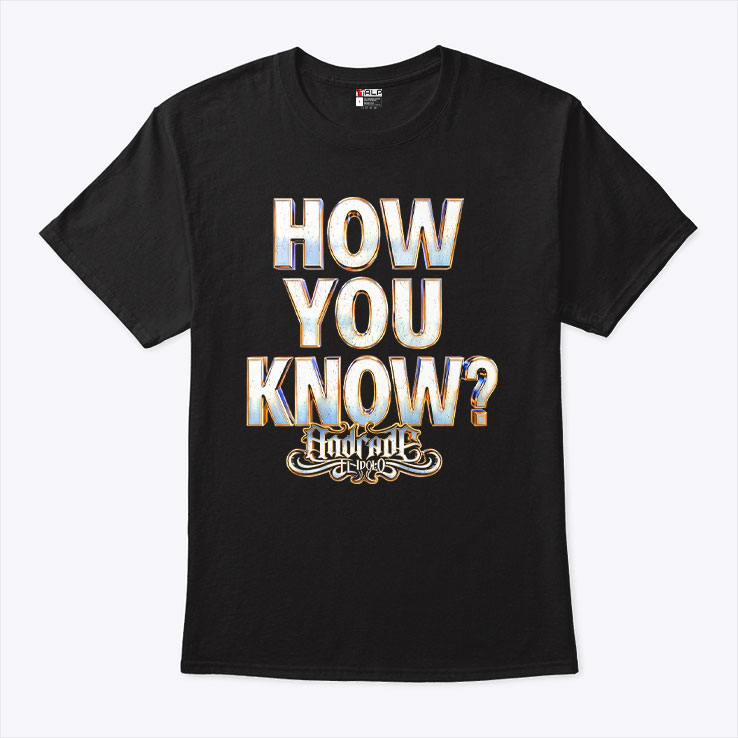 Andrade El Idolo How You Know Shirt Andrade El Idolo How You Know Shirt