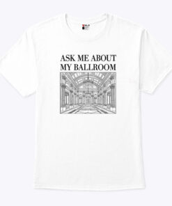 Ask Me About My Ballroom Shirt