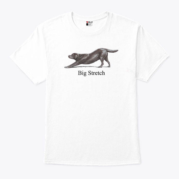 Big Stretch Labrador Retriever Stretching Shirt Big Stretch Labrador Retriever Stretching Shirt