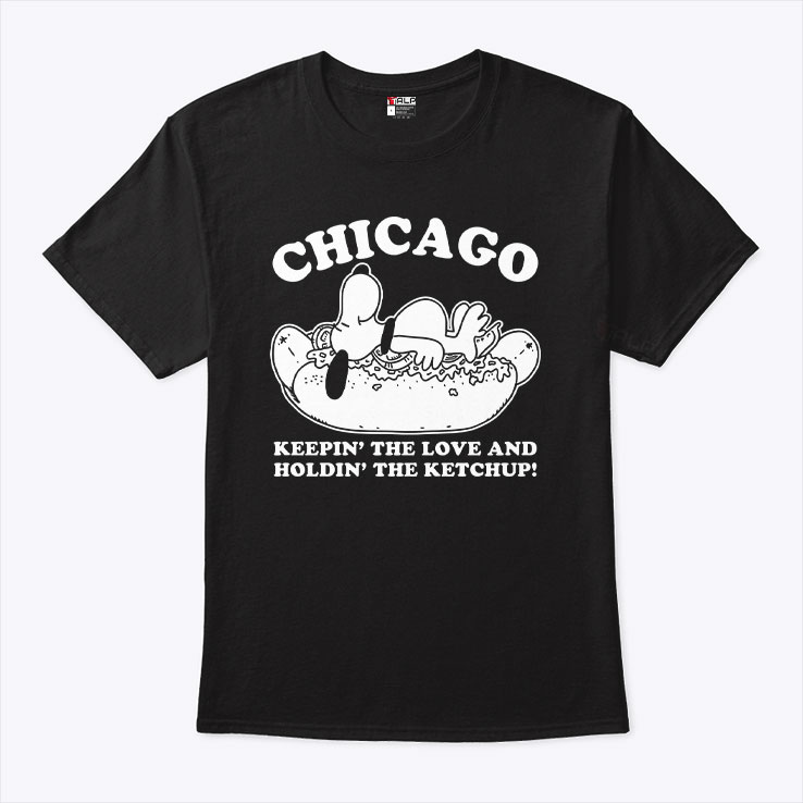 Chicago Keepin' The Love And Holdin' The Ketchup Snoopy Shirt Chicago Keepin' The Love And Holdin' The Ketchup Snoopy Shirt
