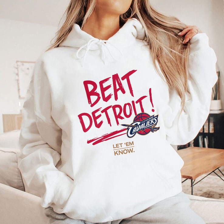 Cleveland Cavaliers Beat Detroit Let Em Know Shirt Cleveland Cavaliers Beat Detroit Let Em Know Shirt