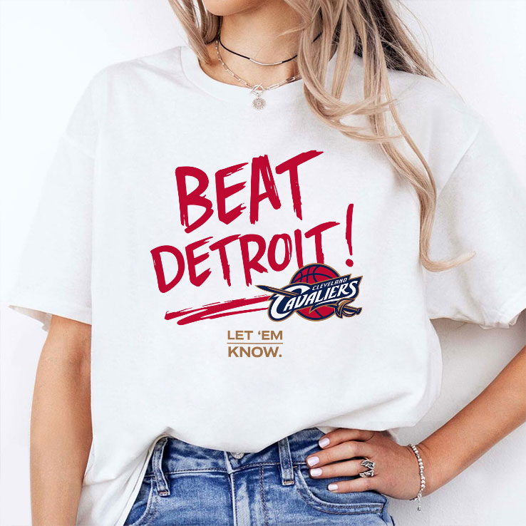 Cleveland Cavaliers Beat Detroit Let Em Know Shirt Cleveland Cavaliers Beat Detroit Let Em Know Shirt