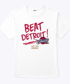 Cleveland Cavaliers Beat Detroit Let Em Know Shirt