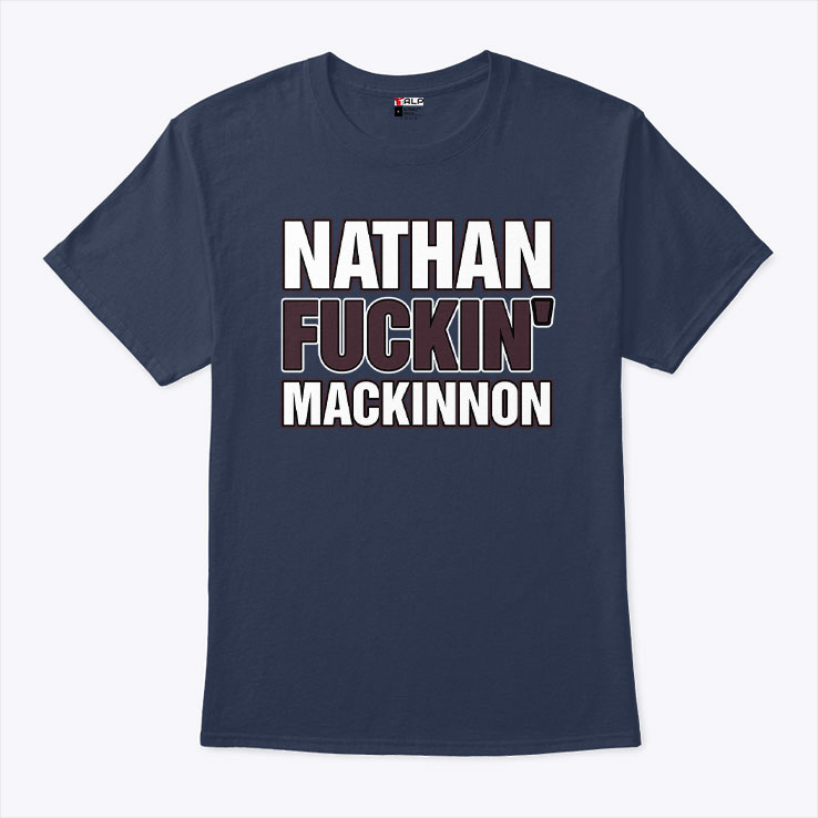 Colorado Avalanche Nathan Fuckin' MacKinnon Shirt Colorado Avalanche Nathan Fuckin' MacKinnon Shirt
