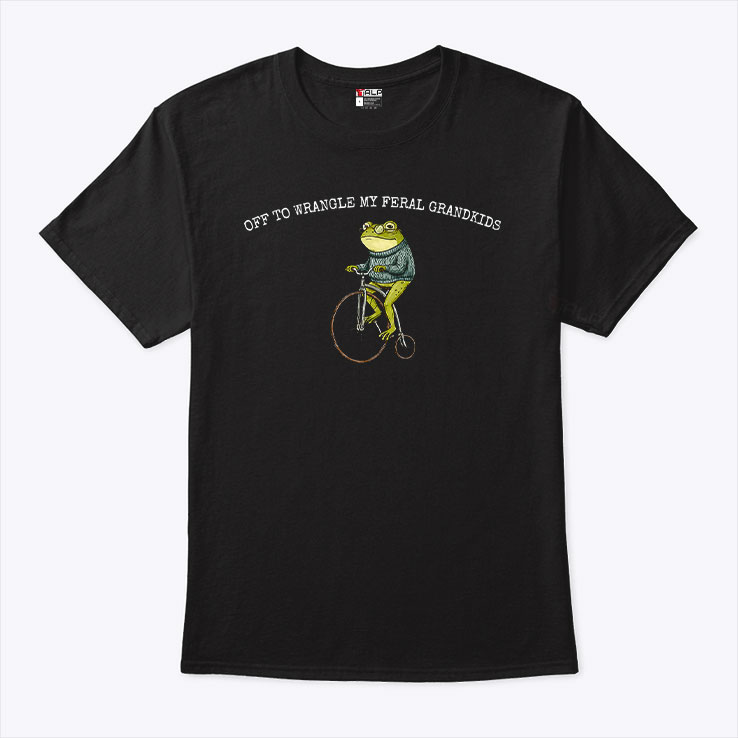 Frog Off To Wrangle My Feral Grandkids Shirt Frog Off To Wrangle My Feral Grandkids Shirt