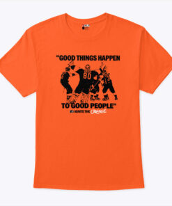 Good Things Happen To Good People Ignite The Orange Shirt