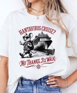 Hanta Virus Cruise No Thanks I’ll Walk Shirt