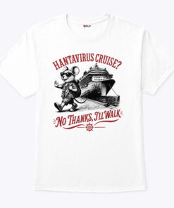 Hanta Virus Cruise No Thanks I’ll Walk Shirt