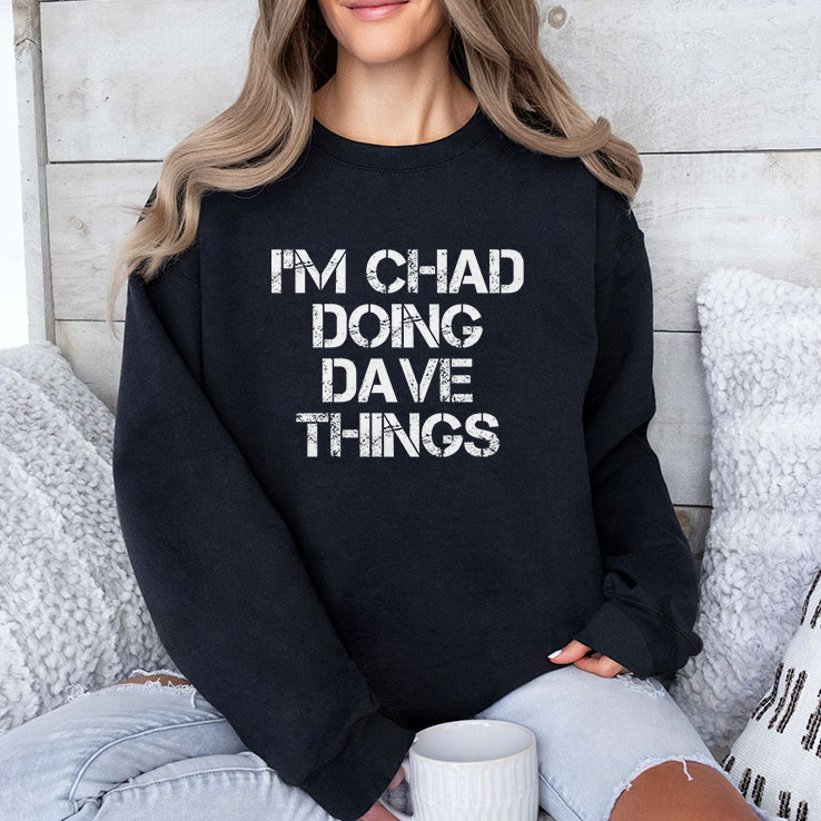 I’m Chad Doing Dave Things Personalized Shirt I’m Chad Doing Dave Things Personalized Shirt