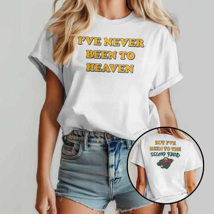 Minnesota Hockey I've Never Been To Heaven But I've Been To The Second Round Shirt Minnesota Hockey I've Never Been To Heaven But I've Been To The Second Round Shirt