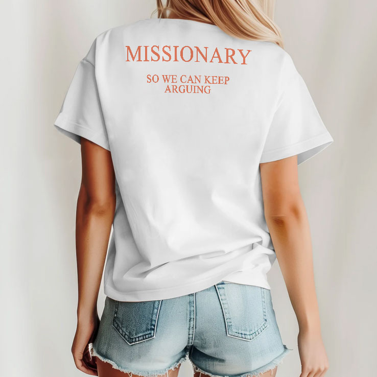 Missionary So We Can Keep Arguing Shirt Missionary So We Can Keep Arguing Shirt