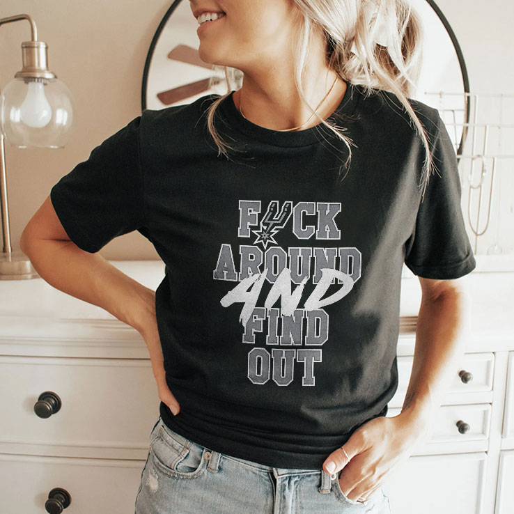San Antonio Spurs Fuck Around And Find Out Shirt San Antonio Spurs Fuck Around And Find Out Shirt