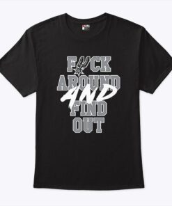 San Antonio Spurs Fuck Around And Find Out Shirt