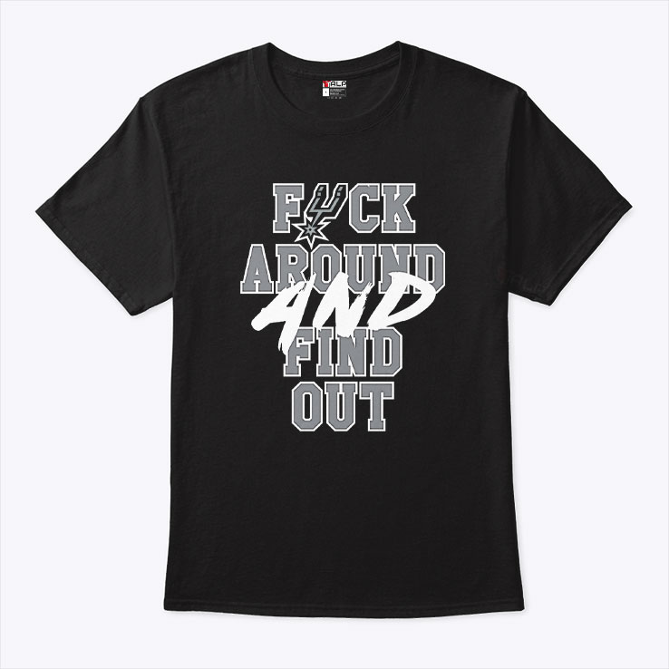 San Antonio Spurs Fuck Around And Find Out Shirt San Antonio Spurs Fuck Around And Find Out Shirt