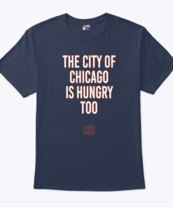 The City Of Chicago Is Hungry Too Shirt