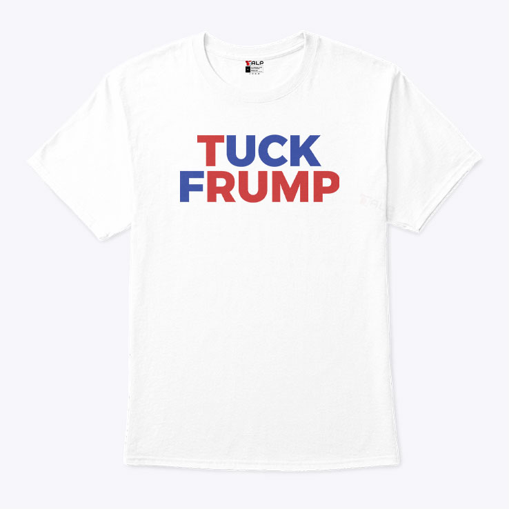 Tuck Frump Anti Trump Political Protest Shirt Tuck Frump Anti Trump Political Protest Shirt