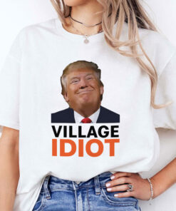 Village Idiot Trump Shirt