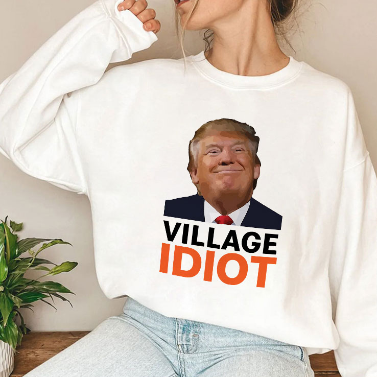 Village Idiot Trump Shirt Village Idiot Trump Shirt