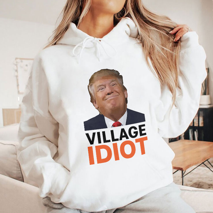 Village Idiot Trump Shirt Village Idiot Trump Shirt