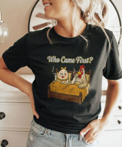 Who Came First Chicken Or Egg Funny Shirt