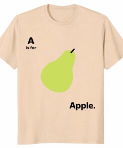 A Is for Apple Funny Pear Meme Unisex Shirt – Sarcastic Fruit Gag Gift Tee