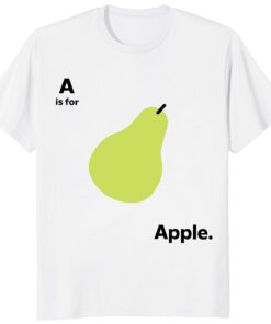 A Is for Apple Funny Pear Meme Unisex Shirt – Sarcastic Fruit Gag Gift Tee A Is for Apple Funny Pear Meme Unisex Shirt – Sarcastic Fruit Gag Gift Tee