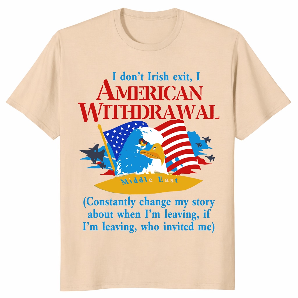 American Withdrawal Shirt – Funny Irish Exit Patriotic Tee American Withdrawal Shirt – Funny Irish Exit Patriotic Tee