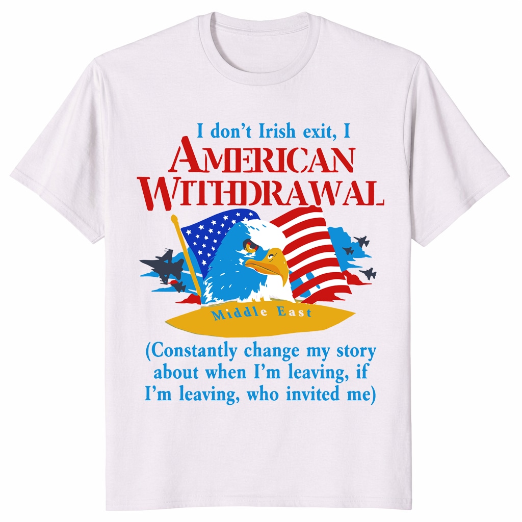 American Withdrawal Shirt – Funny Irish Exit Patriotic Tee American Withdrawal Shirt – Funny Irish Exit Patriotic Tee