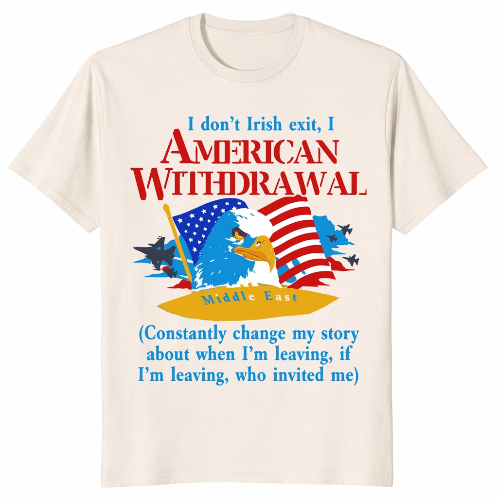 American Withdrawal Shirt – Funny Irish Exit Patriotic Tee American Withdrawal Shirt – Funny Irish Exit Patriotic Tee