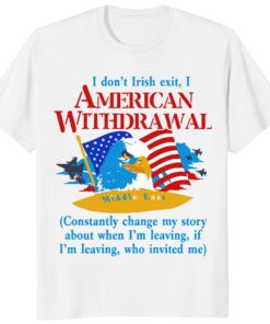 American Withdrawal Shirt – Funny Irish Exit Patriotic Tee