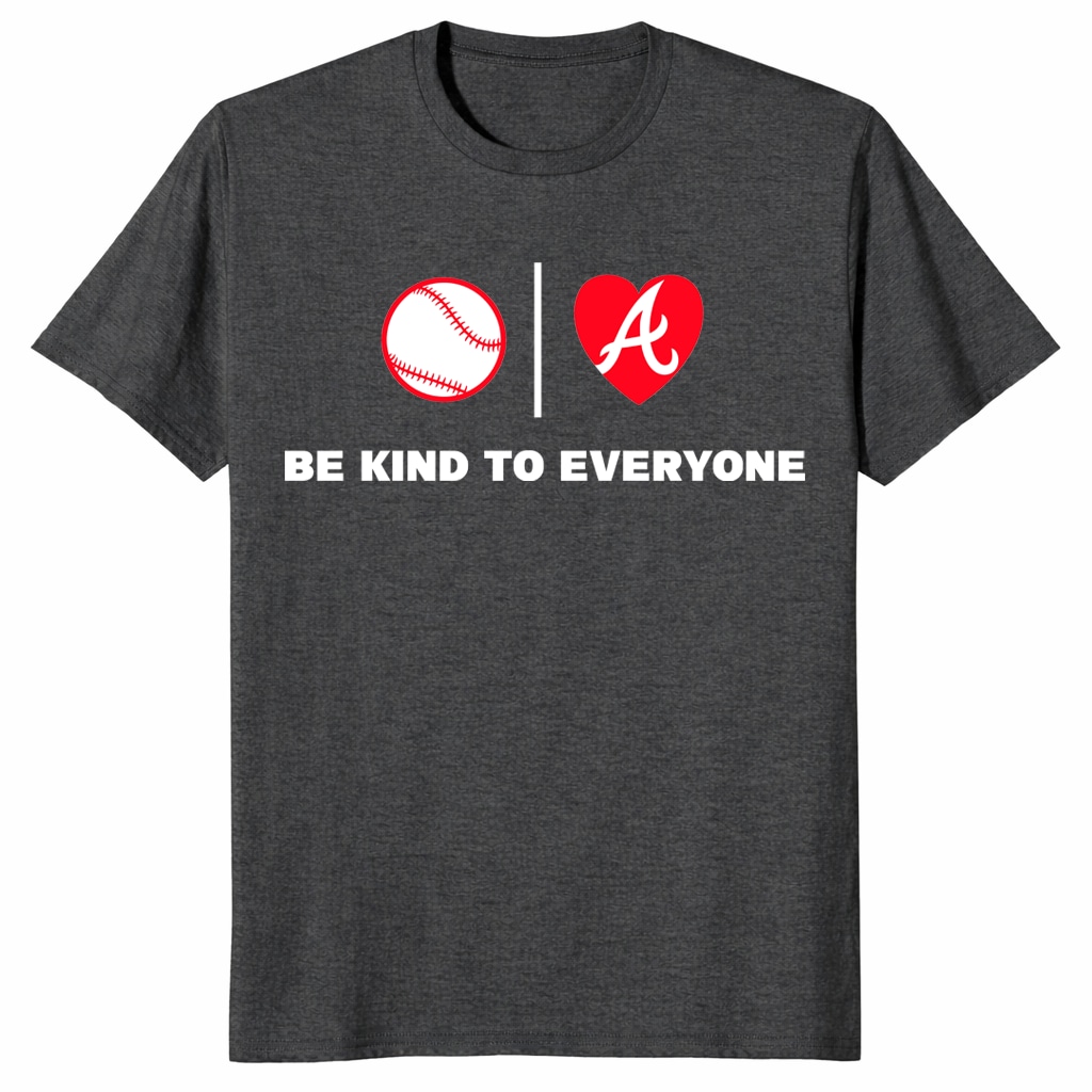 Atlanta Braves Shirt – Be Kind To Everyone Baseball Fan Tee Atlanta Braves Shirt – Be Kind To Everyone Baseball Fan Tee