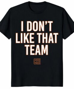 Ben Johnson I Don’t Like That Team Unisex Shirt _ Bears Rivalry Tee