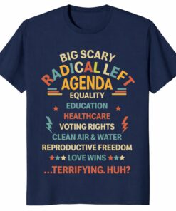 Big Scary Radical Left Agenda Shirt Liberal Progressive Political Tee
