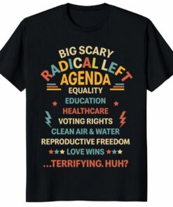 Big Scary Radical Left Agenda Shirt Liberal Progressive Political Tee