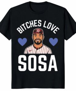 Bitches Love Sosa Edmundo Sosa Shirt – Philly Baseball Tee