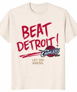 Cleveland Cavaliers Beat Detroit Unisex Shirt – Let Em Know Cavs